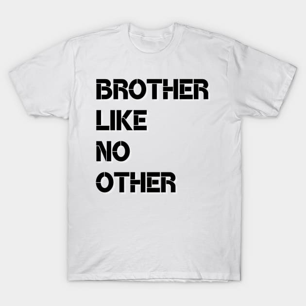 Brother Like No Other T-Shirt by greygoodz